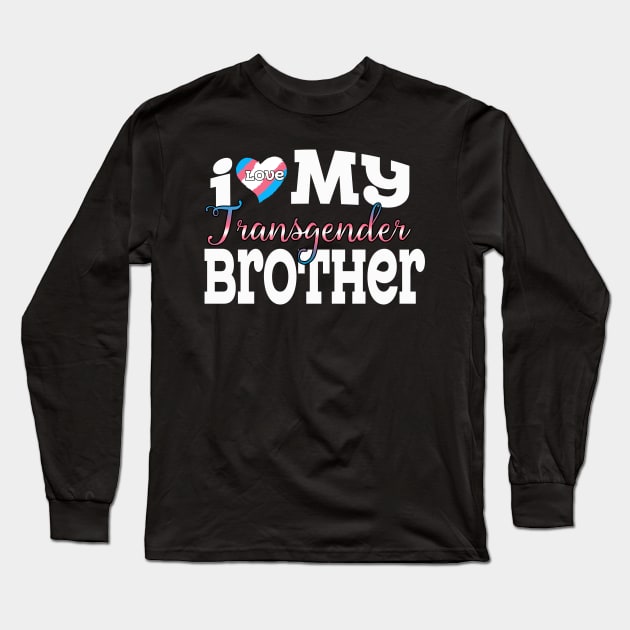 I Love My Transgender Brother Long Sleeve T-Shirt by Flavie Kertzmann